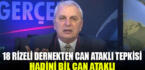 18 Rizeli Dernek Can Ataklı’ya tepki ‘Haddini bil Can Ataklı’