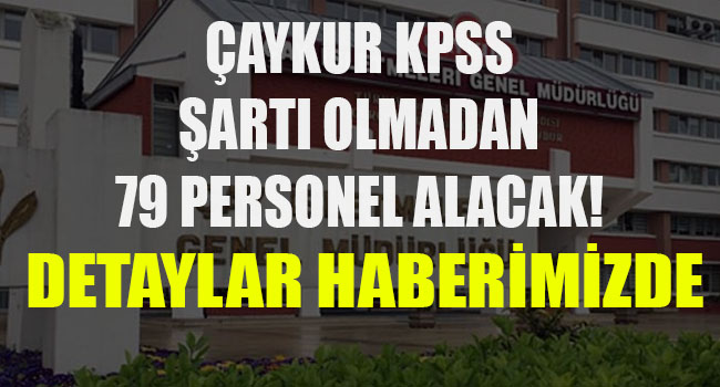 ÇAYKUR KPSS’siz 79 personel alacak! İşte İŞKUR ÇAYKUR iş ilanı detayları…