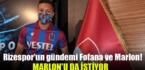 Rizespor’un gündemi Fofana ve Marlon!