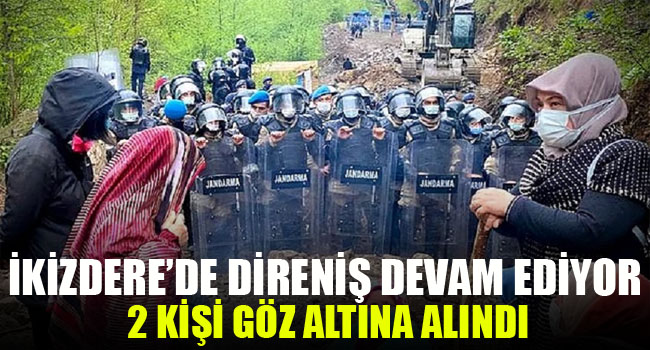 İkizdere’de taş ocağına direnen köylülere gözaltı!