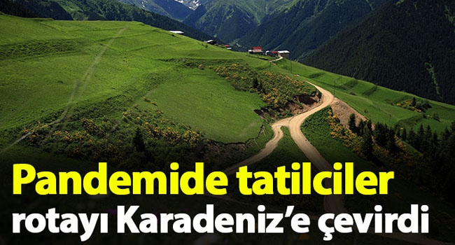 Pandemide tatilcilerin adresi Karadeniz oldu