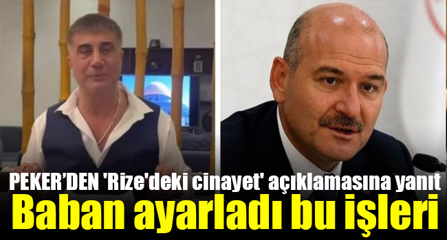 Peker’den Soylu’nun ‘Rize’deki cinayet’ açıklamasına yanıt: Baban ayarladı bu işleri