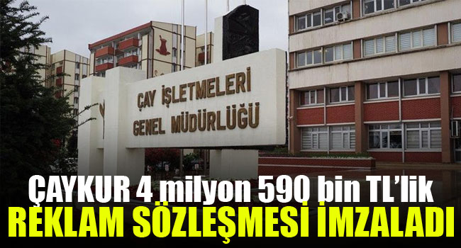 ÇAYKUR 4 milyon 590 bin TL’lik reklam sözleşmesi imzaladı