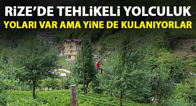 Rize’de tehlikeli yolculuk! Yolları var ama yine de kullanıyorlar