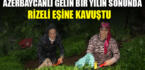 Azerbaycanlı gelin bir yılın sonunda Rizeli eşine kavuşabildi