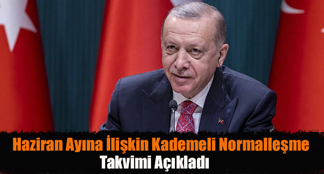 Haziran Ayına İlişkin Kademeli Normalleşme Takvimini Açıkladı