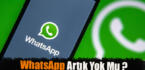 WhatsApp artık yok mu ?