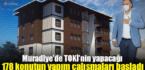 Muradiye’de TOKİ’nin yapacağı 178 konutun yapım çalışmaları başladı