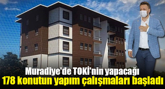 Muradiye’de TOKİ’nin yapacağı 178 konutun yapım çalışmaları başladı