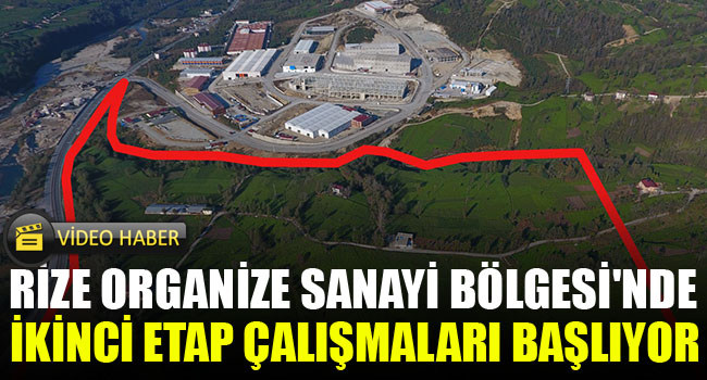 RİZE ORGANİZE SANAYİ BÖLGESİ’NDE İKİNCİ ETAP ÇALIŞMALARI BAŞLIYOR