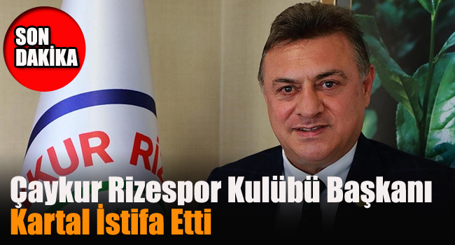 Çaykur Rizespor Başkanı Hasan Kartal istifa etti