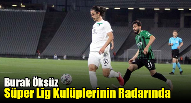 Burak Öksüz, Süper Lig kulüplerinin radarında