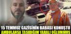 Mustafa Uzun: ‘Ambulansa taşıdığım yaralı oğlummuş’