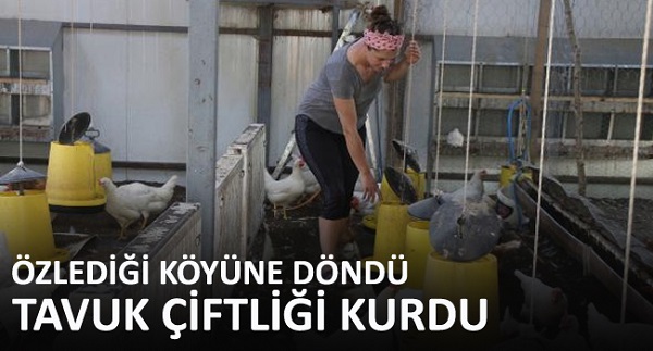 Özlediği köyüne dönen Sevtap, tavuk çiftliği kurdu