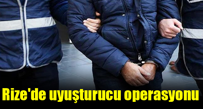 Rize’de uyuşturucu operasyonu