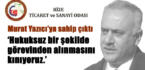 RTSO görevden alınan Murat Yazıcı’ya sahip çıktı