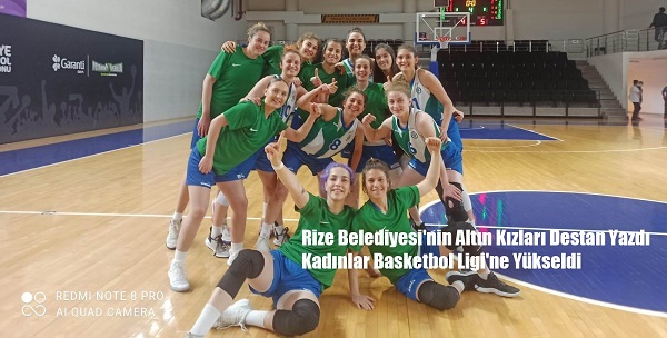 Rize Belediyesi’nin Altın Kızları Destan Yazdı Kadınlar Basketbol Ligi’ne Yükseldi