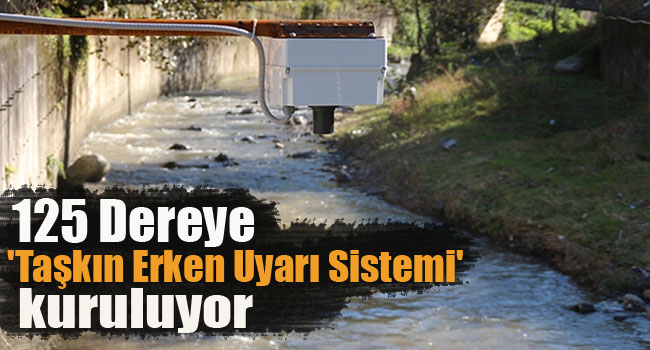 125 Dereye ‘Taşkın Erken Uyarı Sistemi’ kuruluyor