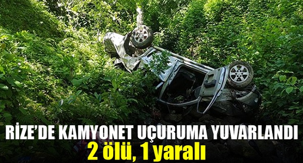 Rize’de kamyonet uçuruma yuvarlandı: 2 ölü, 1 yaralı