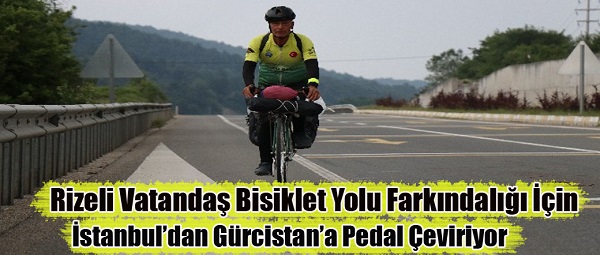 Rizeli Vatandaş Bisiklet Yolu Farkındalığı İçin İstanbul’dan Gürcistan’a Pedal Çeviriyor