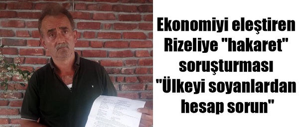 Ekonomiyi eleştiren Rizeliye ‘hakaret’ soruşturması: ‘Ülkeyi soyanlardan hesap sorun’