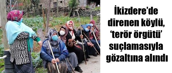 İkizdere’de direnen köylü, ‘terör örgütü’ suçlamasıyla gözaltına alındı