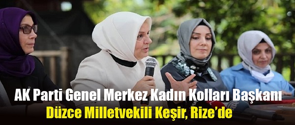 AK Parti Genel Merkez Kadın Kolları Başkanı ve Düzce Milletvekili Keşir, Rize’de