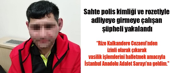 Sahte polis kimliği ve rozetiyle adliyeye girmeye çalışan şüpheli yakalandı