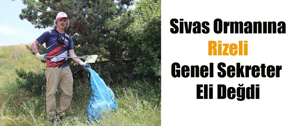 Sivas Ormanına Rizeli Genel Sekreter Eli Değdi