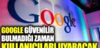 Google güvenilir bulmadığı zaman kullanıcıları uyaracak