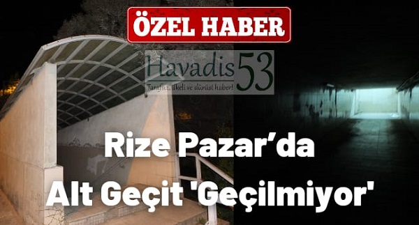 Rize Pazar’da Alt Geçit ’Geçilmiyor’