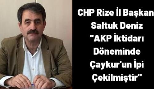 CHP Rize İl Başkanı Deniz ” AKP İktidarı Dönemide Çaykur’un İpi Çekilmiştir”