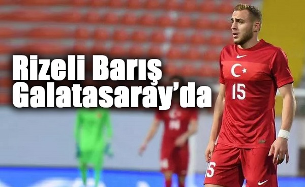 Rizeli Barış Alper Yılmaz Galatasaray’da