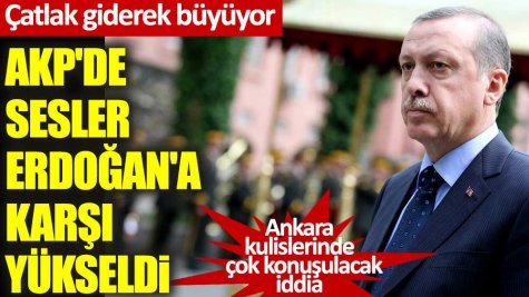 Çatlak giderek büyüyor! AKP’de sesler Erdoğan’a karşı yükseldi