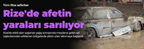 Rize’de afetin yaraları sarılıyor