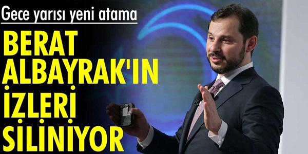 Gece yarısı yeni atama: Berat Albayrak’ın izleri siliniyor