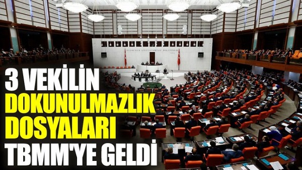 3 vekilin dokunulmazlık dosyaları TBMM’de