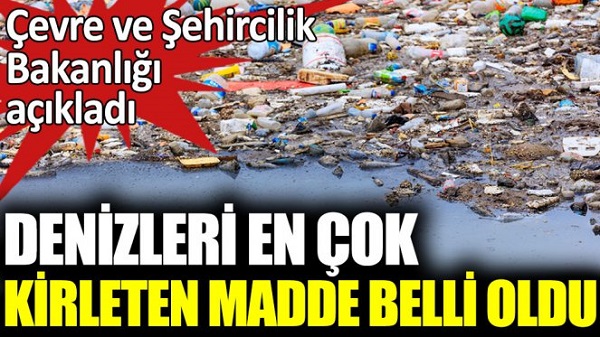 Denizleri en çok kirleten madde belli oldu