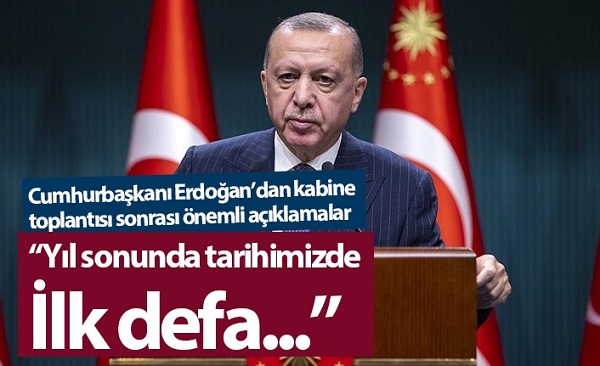 Cumhurbaşkanı Erdoğan: “Yıl sonunda tarihimizde ilk defa…”