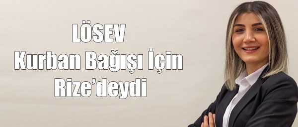 LÖSEV Kurban Bağışı İçin Rize’deydi