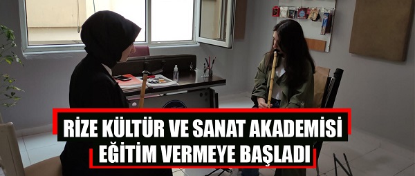 RİZE KÜLTÜR VE SANAT AKADEMİSİ EĞİTİM VERMEYE BAŞLADI