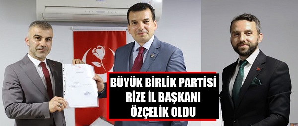 Büyük Birlik Partisi Rize İl Başkanı Ensar Özçelik oldu