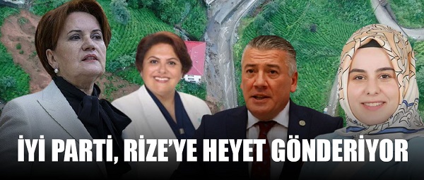 İYİ PARTİ, RİZE’YE HEYET GÖNDERİYOR