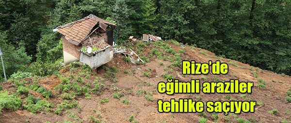 Rize’de eğimli araziler tehlike saçıyor