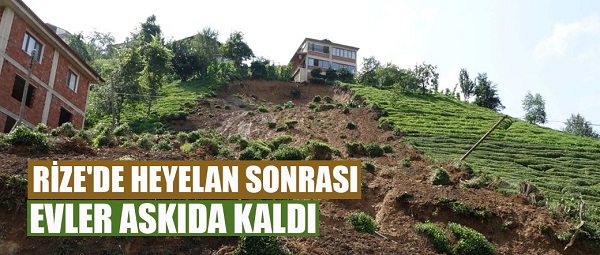 Rize’de heyelanda evler askıda kaldı