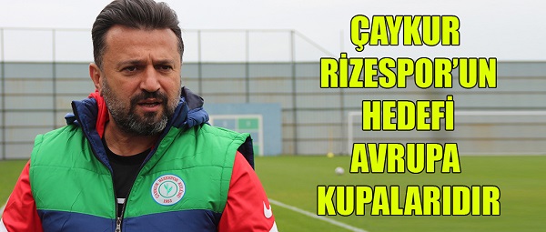 Çaykur Rize’nin hedefi Avrupa kupalarıdır