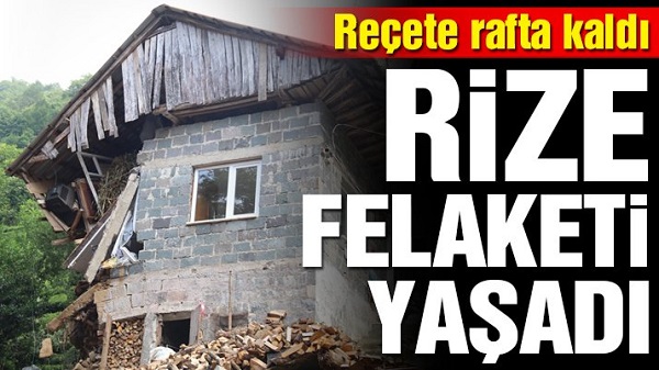 Reçete rafta kaldı, Rize felaketi yaşadı