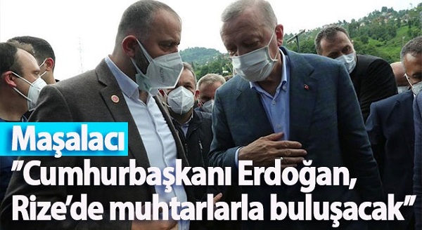 Maşalacı’’Cumhurbaşkanı Erdoğan, Rize’de muhtarlarla buluşacak’’