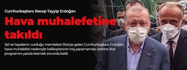 Cumhurbaşkanı Erdoğan Rize programını yarıda kesmek zorunda kaldı
