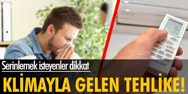 Serinlemek isteyenler dikkat! Klimayla gelen tehlike